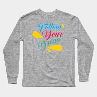 follow your dreams Long Sleeve T-Shirt